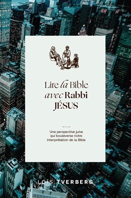 Lire la Bible avec Rabbi Jésus - Une perspective juive qui bouleverse notre interprétation de la Bible
