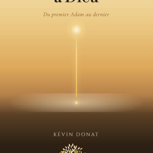 Je ressemblerai à Dieu - Du premier Adam au dernier