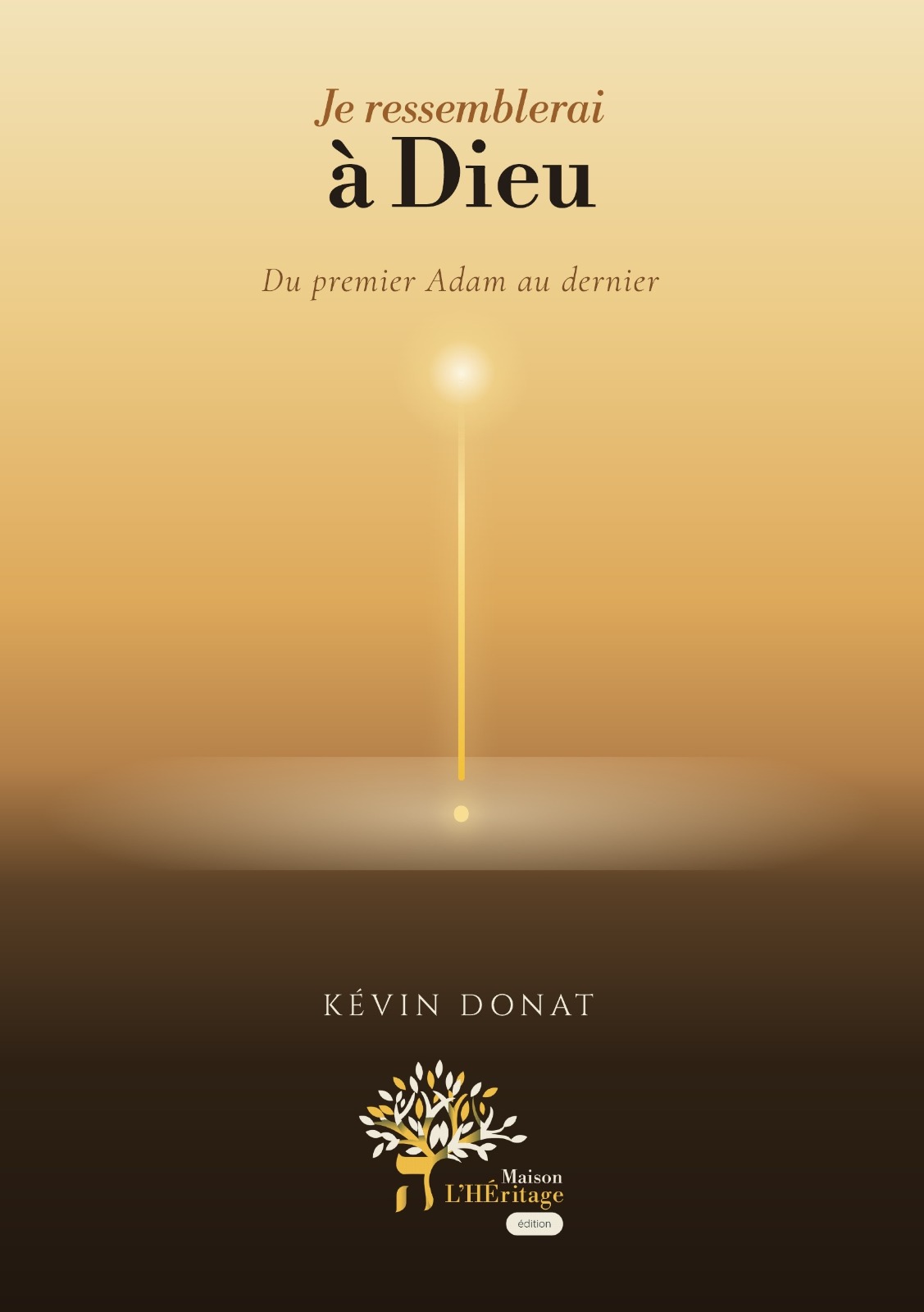 Je ressemblerai à Dieu - Du premier Adam au dernier